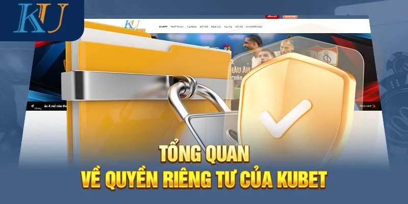 Quy định bảo mật và cách chúng tôi xử lý dữ liệu người dùng KUBET